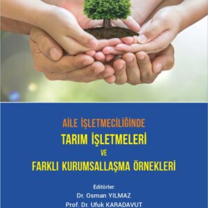 AİLE İŞLETMECİLİĞİNDE TARIM İŞLETMELERİ ve FARKLI KURUMSALLAŞMA ÖRNEKLERİ