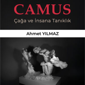 ALBERT CAMUS Çağa ve İnsana Tanıklık