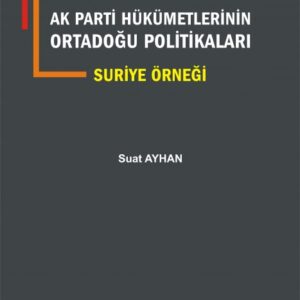 AK Parti Hükümetlerinin Ortadoğu Politikaları Suriye Örneği