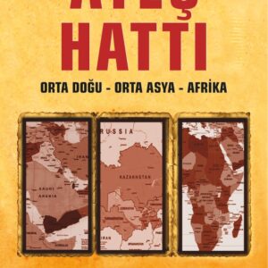 Ateş Hattı: Orta Doğu – Orta Asya – Afrika