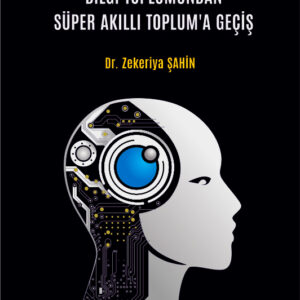 BİLGİ TOPLUMUNDAN SÜPER AKILLI TOPLUMA GEÇİŞ