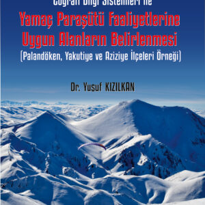 Bulanık Mantık (Fuzzy Logic) ve Coğrafi Bilgi Sistemleri ile Yamaç Paraşütü Faaliyetlerine Uygun Alanların Belirlenmesi