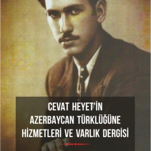 CEVAT HEYET'İN AZERBAYCAN TÜRKLÜĞÜNE HİZMETLERİ VE VARLIK DERGİSİ