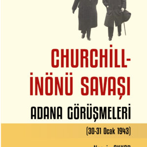 Churchill - İnönü Savaşı: Adana Görüşmeleri (30-31 Ocak 1943)