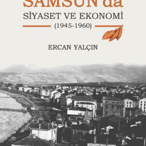 Çok Partili Dönemde Samsun’da Siyaset ve Ekonomi (1945-1960)