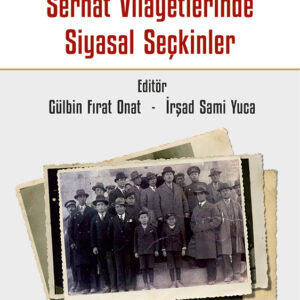 Cumhuriyet'in Taşra Elitleri Serhat Vilayetlerinde Siyasal Seçkinler