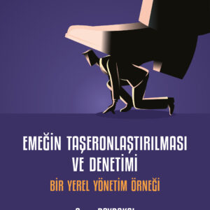 Emeğin Taşeronlaştırılması ve Denetimi
