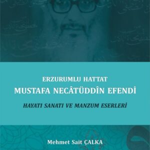 Erzurumlu Hattat Mustafa Necâtüddîn Efendi Hayatı Sanatı ve Manzum Eserleri