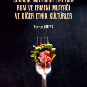 Geçmişten Günümüze İstanbul Mutfağına Etki Eden Rum ve Ermeni Mutfağı ve Diğer Etnik Kültürler