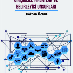 GİRİŞİMCİLİĞİN KEŞFİ: GİRİŞİMSEL FIRSATLAR VE BELİRLEYİCİ UNSURLARI