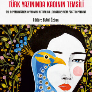 Geçmişten Bugüne Türk Yazınında Kadının Temsili / The Representation of Women in Turkısh Lıterature from Past to Present