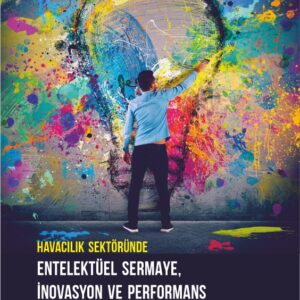 HAVACILIK SEKTÖRÜNDE ENTELEKTÜEL SERMAYE, İNOVASYON VE PERFORMANS