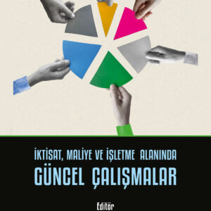 İktisat, Maliye ve İşletme Alanında Güncel Çalışmalar