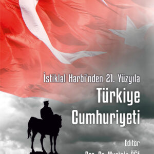 İstiklal Harbi’nden 21. Yüzyıla Türkiye Cumhuriyeti