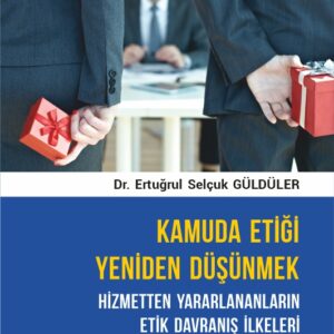 Kamuda Etiği Yeniden Düşünmek: Hizmetten Yararlananların Etik Davranış İlkeleri