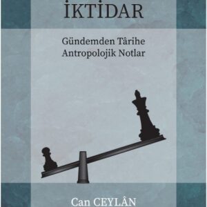 Kültür ve İktidar Gündemden Târihe Antropolojik Notlar