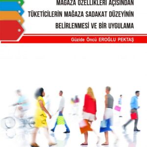 MAĞAZA ÖZELLİKLERİ AÇISINDAN TÜKETİCİLERİN MAĞAZA SADAKAT DÜZEYİNİN BELİRLENMESİ VE BİR UYGULAMA