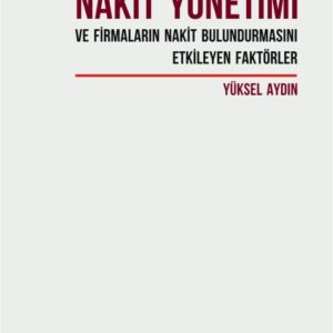 NAKİT YÖNETİMİ VE FİRMALARIN NAKİT BULUNDURMASINI ETKİLEYEN FAKTÖRLER
