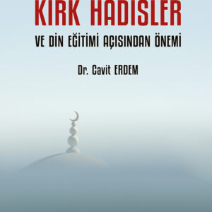 Osmanlı’da Türkçe Yazılmış Matbu Kırk Hadisler ve Din Eğitimi Açısından Önemi