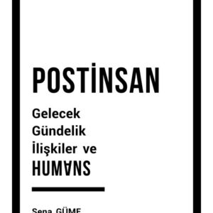 POSTİNSAN Gelecek Gündelik İlişkiler ve HUMANS