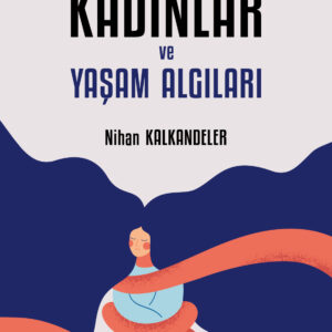 Şiddet Sarmalındaki Kadınlar ve Yaşam Algıları