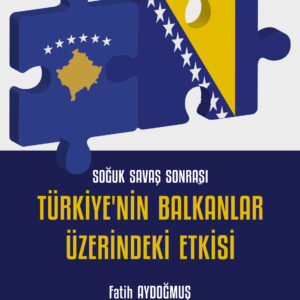 Soğuk Savaş Sonrası Türkiyenin Balkanlar Üzerindeki Etkisi
