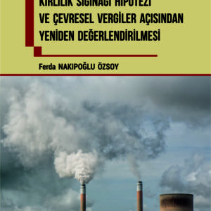 SANAYİLEŞME OLGUSUNUN KİRLİLİK SIĞINAĞI HİPOTEZİ VE ÇEVRESEL VERGİLER AÇISINDAN YENİDEN DEĞERLENDİRİLMESİ