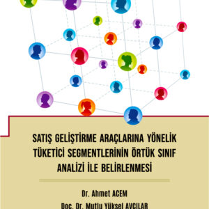 SATIŞ GELİŞTİRME ARAÇLARINA YÖNELİK TÜKETİCİ SEGMENTLERİNİN ÖRTÜK SINIF ANALİZİ İLE BELİRLENMESİ