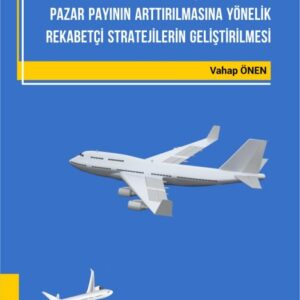 SİVİL HAVA YOLU TAŞIMACILIĞINDA PAZAR PAYININ ARTTIRILMASINA YÖNELİK REKABETÇİ STRATEJİLERİN GELİŞTİRİLMESİ