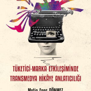 Tüketici-Marka Etkileşiminde Transmedya Hikâye Anlatıcılığı