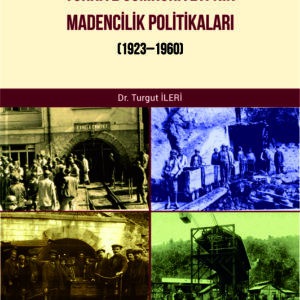 Türkiye Cumhuriyeti’nin Madencilik Politikaları (1923–1960)