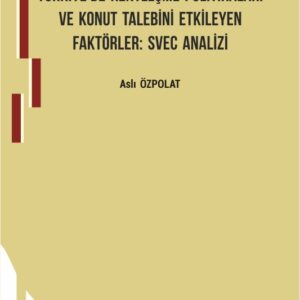 Türkiye’de Kentleşme Politikaları ve Konut Talebini Etkileyen Faktörler: Svec Analizi