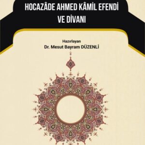 XIX. YY. NAKŞİBENDÎ ŞEYHLERİNDEN HOCAZÂDE AHMED KÂMİL DİVANI