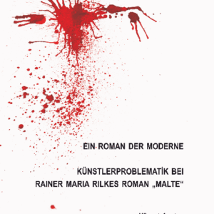 EIN ROMAN DER MODERNE KÜNSTLERPROBLEMATİK BEI RAINER MARIA RILKES ROMAN MALTE