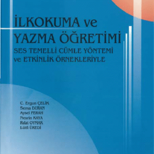 İlkokuma ve Yazma Öğretimi Ses Temelli Cümle Yöntemi ve Etkinlik Örnekleriyle