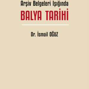 Osmanlıdan Cumhuriyete Arşiv Belgeleri Işığında BALYA TARİHİ