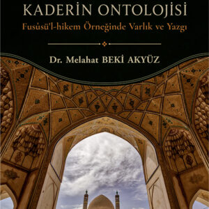 İbnü’l-Arabî Metafiziğinde Kaderin Ontolojisi