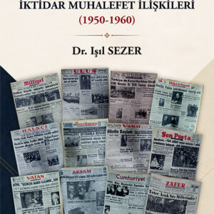 Türk Basınında Demokrat Parti Dönemi İktidar Muhalefet İlişkileri (1950-1960)